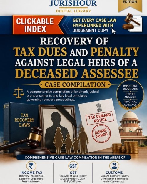 Recovery Of Tax Dues And Penalty Against Legal Heirs Of A Deceased Assessee : Case Compilation
